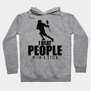 I Beat People With a Stick Lacrosse LAX Player Hoodie